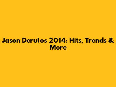 Jason Derulo's 2014: Hits, Trends & More