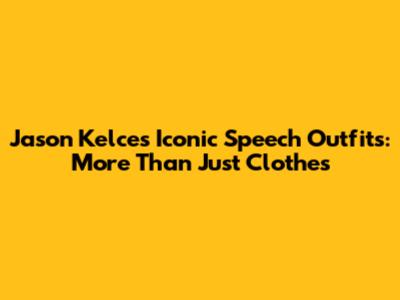Jason Kelce's Iconic Speech Outfits: More Than Just Clothes