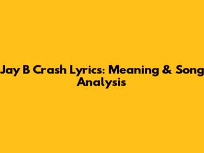 Jay B Crash Lyrics: Meaning & Song Analysis