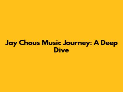 Jay Chou's Music Journey: A Deep Dive