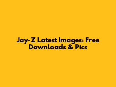 Jay-Z Latest Images: Free Downloads & Pics