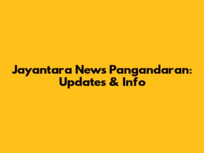Jayantara News Pangandaran: Updates & Info