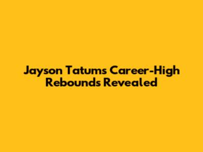 Jayson Tatum's Career-High Rebounds Revealed