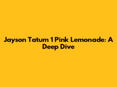 Jayson Tatum 1 Pink Lemonade: A Deep Dive