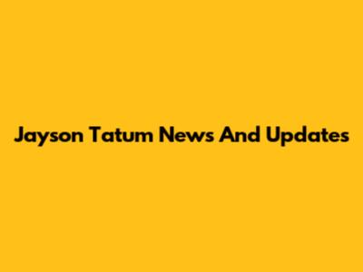 Jayson Tatum News And Updates