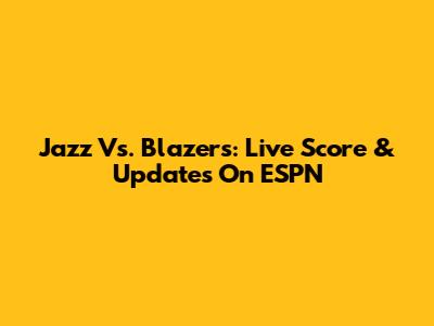 Jazz Vs. Blazers: Live Score & Updates On ESPN