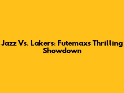Jazz Vs. Lakers: Futemax's Thrilling Showdown