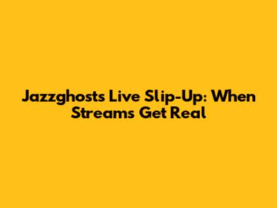 Jazzghost's Live Slip-Up: When Streams Get Real
