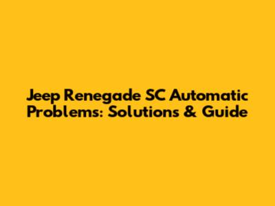 Jeep Renegade SC Automatic Problems: Solutions & Guide