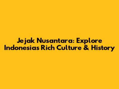 Jejak Nusantara: Explore Indonesia's Rich Culture & History