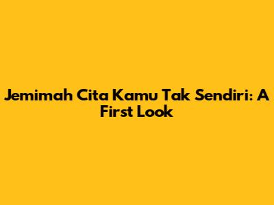 Jemimah Cita Kamu Tak Sendiri: A First Look