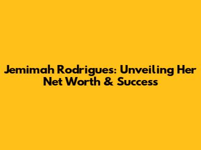 Jemimah Rodrigues: Unveiling Her Net Worth & Success