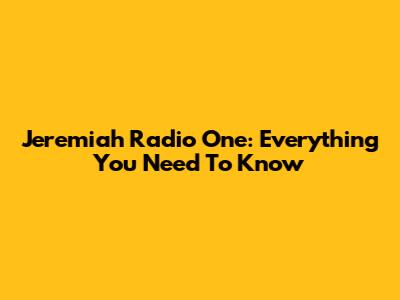 Jeremiah Radio One: Everything You Need To Know