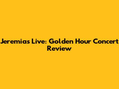 Jeremias Live: Golden Hour Concert Review