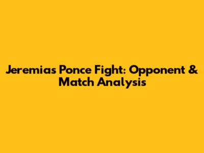 Jeremias Ponce Fight: Opponent & Match Analysis