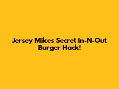 Jersey Mike's Secret In-N-Out Burger Hack!