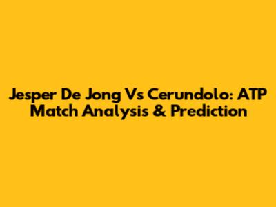 Jesper De Jong Vs Cerundolo: ATP Match Analysis & Prediction