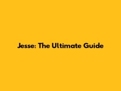 Jesse: The Ultimate Guide