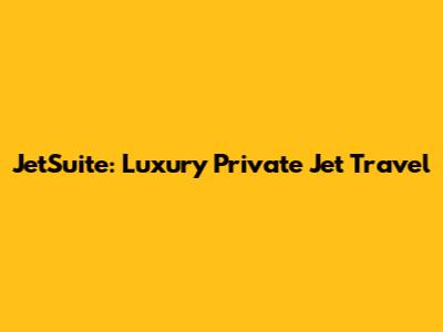 JetSuite: Luxury Private Jet Travel