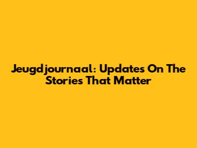 Jeugdjournaal: Updates On The Stories That Matter