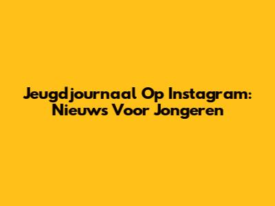Jeugdjournaal Op Instagram: Nieuws Voor Jongeren