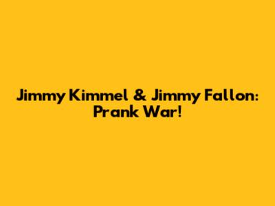 Jimmy Kimmel & Jimmy Fallon: Prank War!