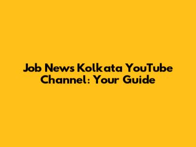 Job News Kolkata YouTube Channel: Your Guide