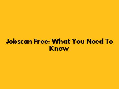 Jobscan Free: What You Need To Know