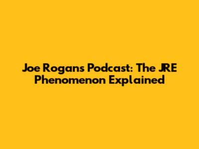 Joe Rogan's Podcast: The JRE Phenomenon Explained