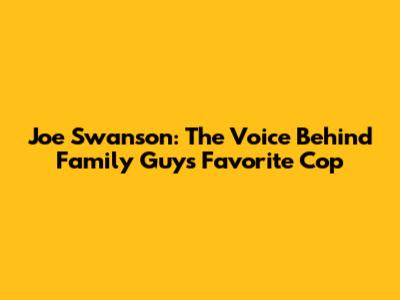 Joe Swanson: The Voice Behind Family Guy's Favorite Cop