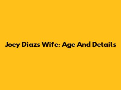 Joey Diaz's Wife: Age And Details