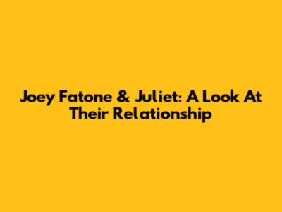 Joey Fatone & Juliet: A Look At Their Relationship