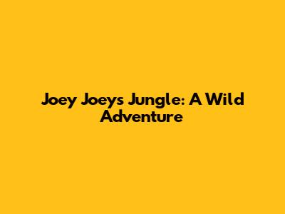 Joey Joeys Jungle: A Wild Adventure