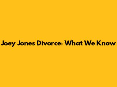 Joey Jones Divorce: What We Know