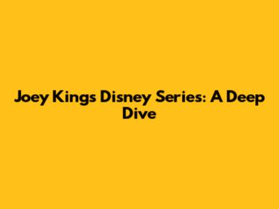 Joey King's Disney Series: A Deep Dive