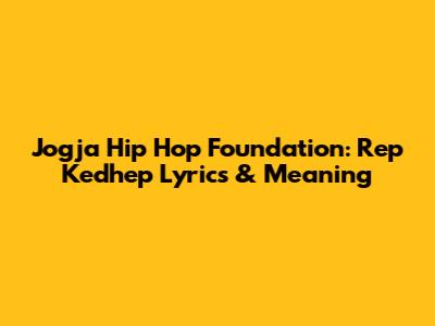 Jogja Hip Hop Foundation: Rep Kedhep Lyrics & Meaning