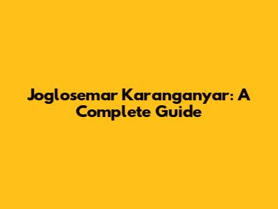 Joglosemar Karanganyar: A Complete Guide