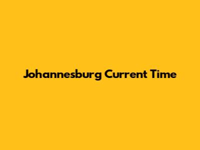 Johannesburg Current Time