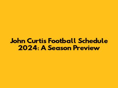 John Curtis Football Schedule 2024: A Season Preview