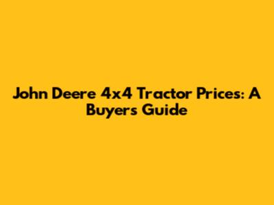John Deere 4x4 Tractor Prices: A Buyer's Guide