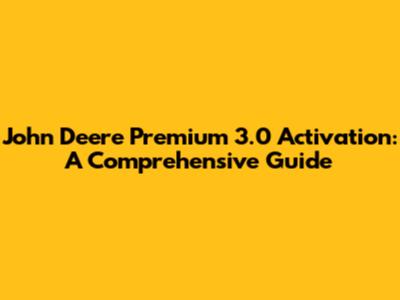 John Deere Premium 3.0 Activation: A Comprehensive Guide