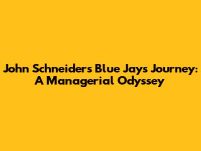 John Schneider's Blue Jays Journey: A Managerial Odyssey