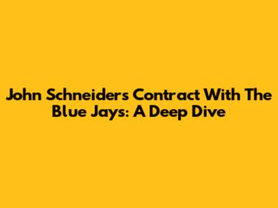 John Schneider's Contract With The Blue Jays: A Deep Dive