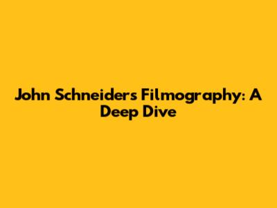 John Schneider's Filmography: A Deep Dive