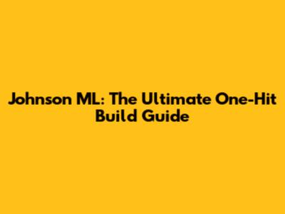 Johnson ML: The Ultimate One-Hit Build Guide