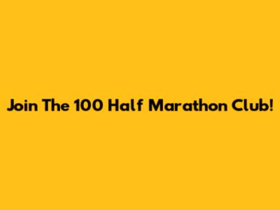 Join The 100 Half Marathon Club!