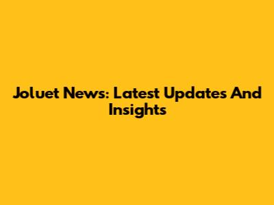 Joluet News: Latest Updates And Insights