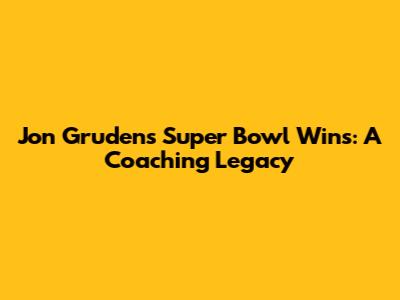 Jon Gruden's Super Bowl Wins: A Coaching Legacy