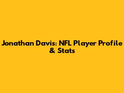 Jonathan Davis: NFL Player Profile & Stats