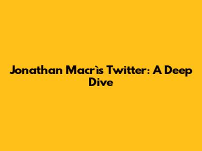 Jonathan Macrì's Twitter: A Deep Dive